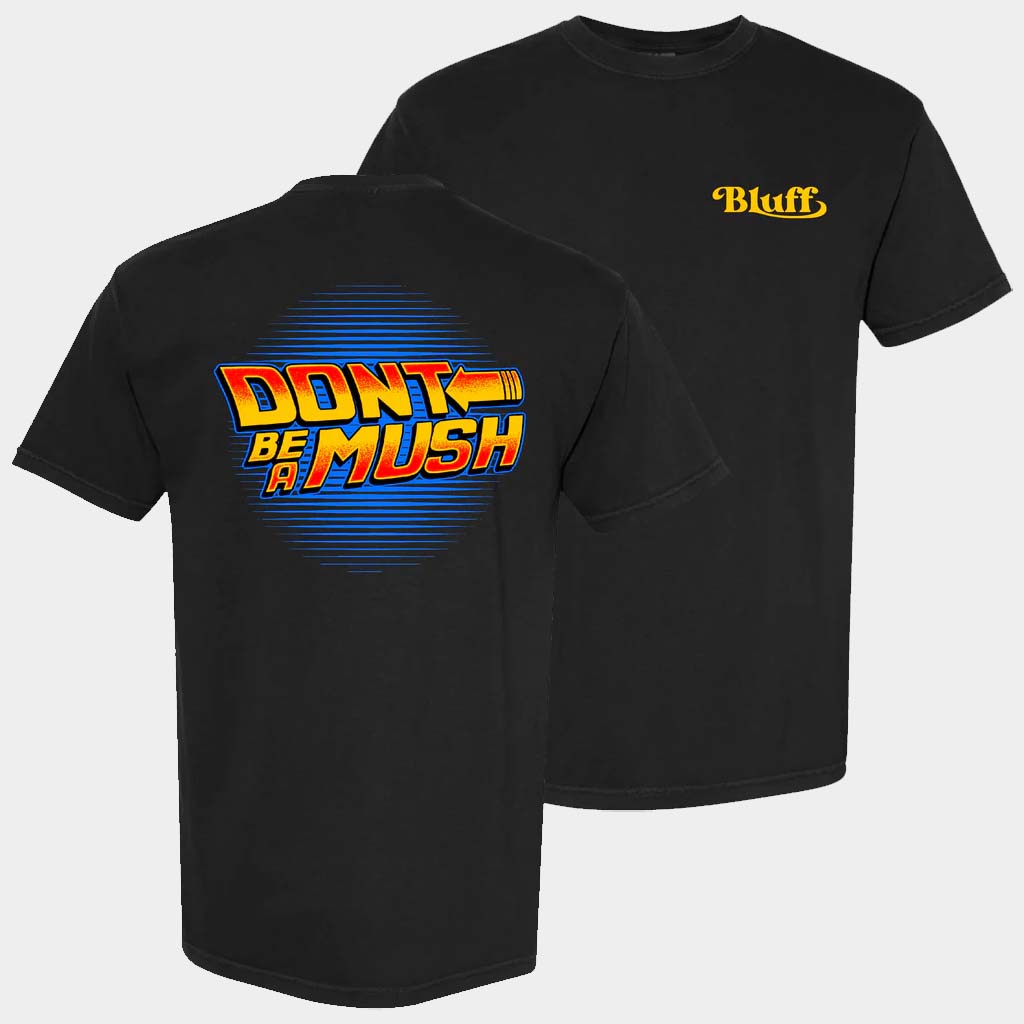 Got Bluff Merch Black Don't Be A Mush T-Shirt Unique Birthday Gift For Husband