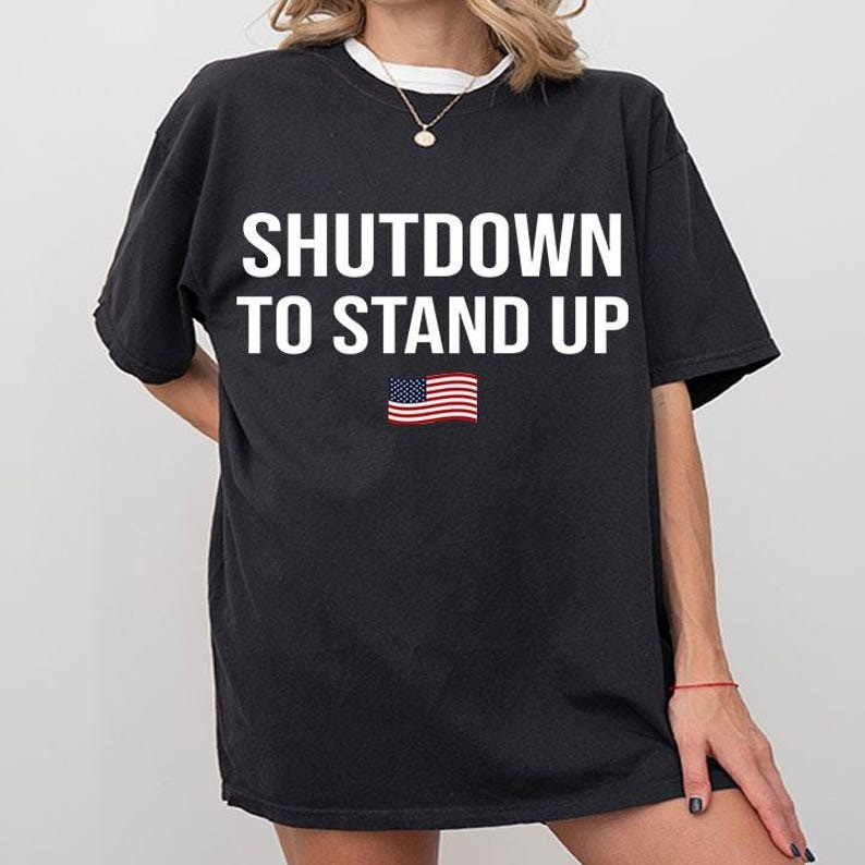 Government Shutdown 2025 T-Shirt Shut Down To Stand Up Unique Protest Street Wear