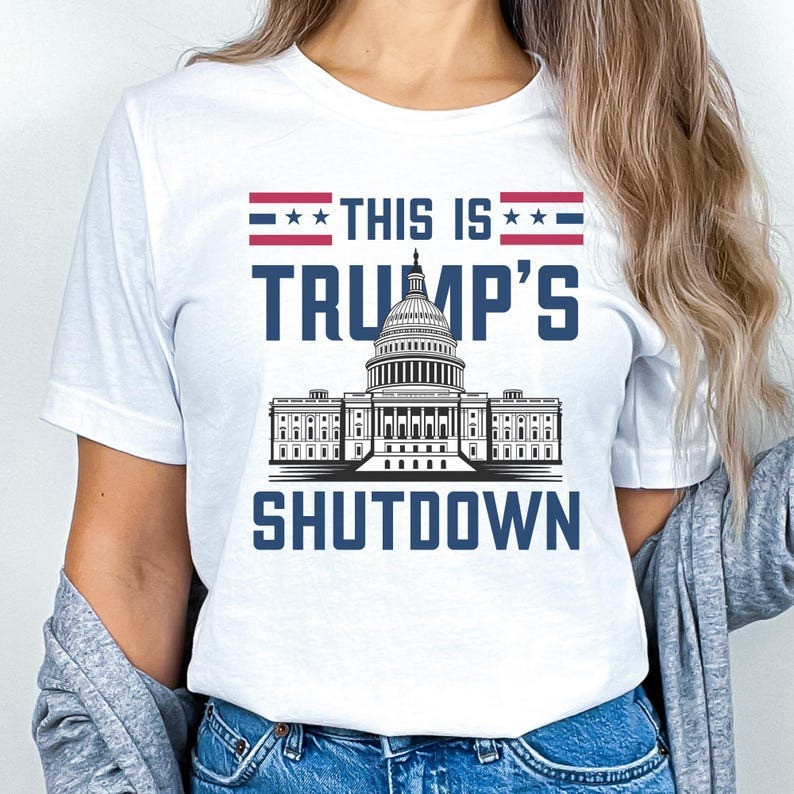 Government Shutdown 2025 T-Shirt This Is Trump's Shut Down Unique Gifts For Enthusiasts