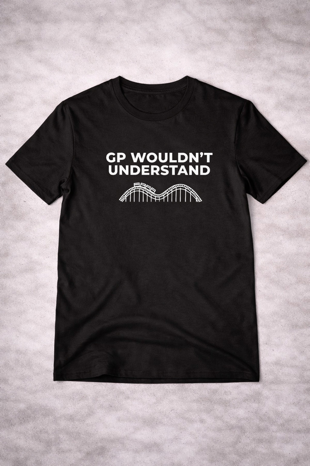 GP Wouldn't Understand Roller Coaster T-Shirt Funny Coaster Enthusiast Merch For Theme Park Fan