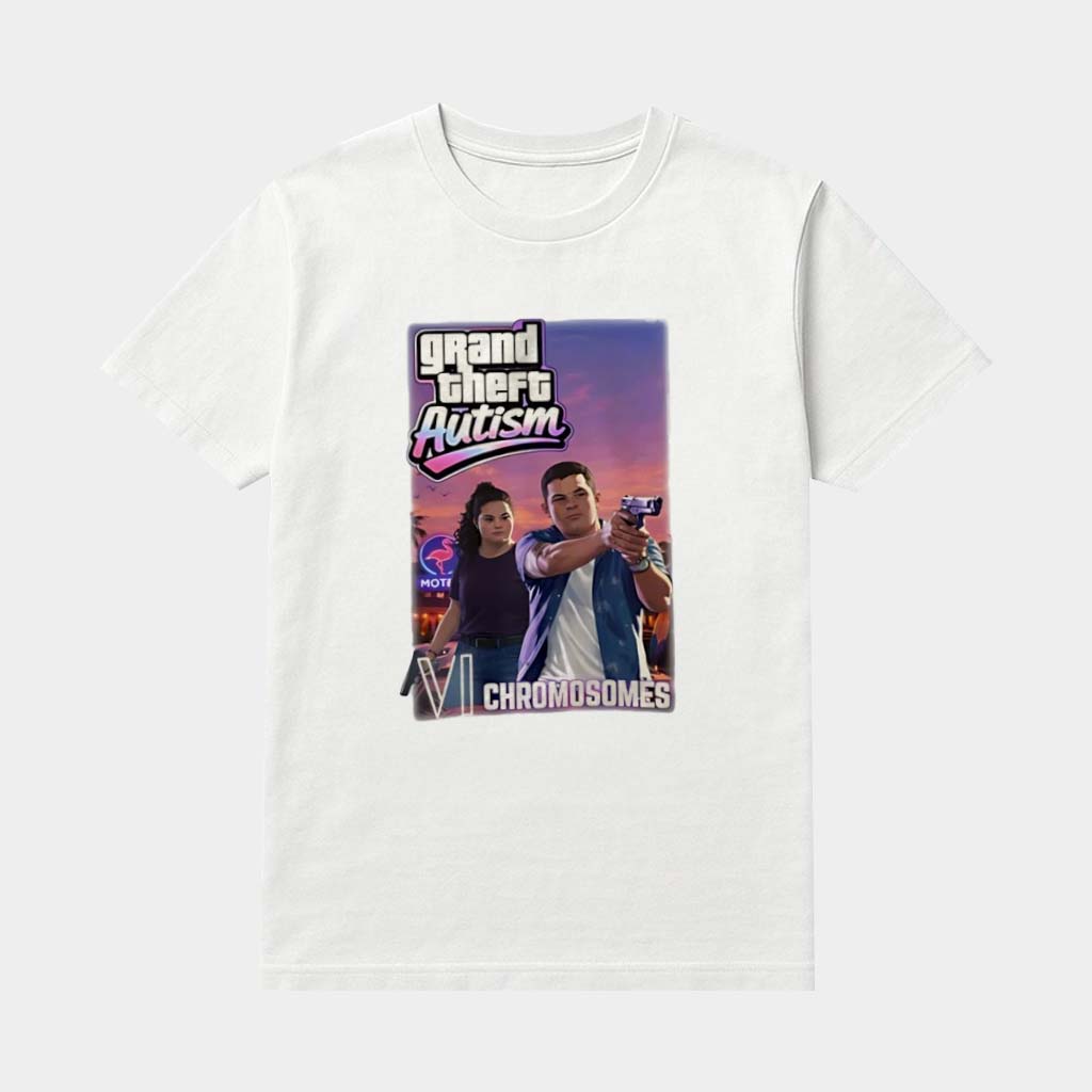 Grand Theft Autism VI Chromosomes Down Syndrome Poster Shirt Grand Theft Auto VI Merch