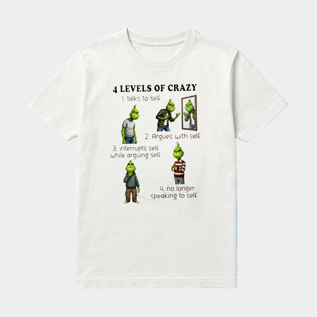 Grinch 4 Levels Of Crazy Talks To Self Argues With Self Interrupts Self While Arguing Self Shirt