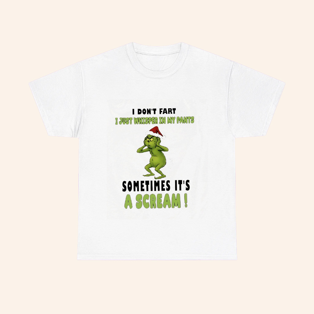 Grinch I Dont Fart I Just Whisper In My Pants Sometimes Its A Scream T Shirt Grinch I Dont Fart I Just Whisper In My Pants Sometimes Its A Scream T Shirt