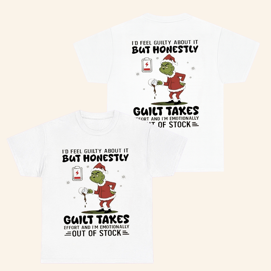 Grinch Merch Guilt Takes Effort And I'm Emotionally Out Of Stock T-Shirt Xmas Gifts For Him