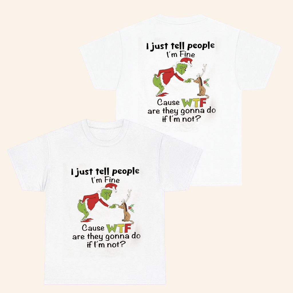Grinch Merch I'm Just Tell People I'm Fine T-Shirt Christmas Gifts Ideas For Him