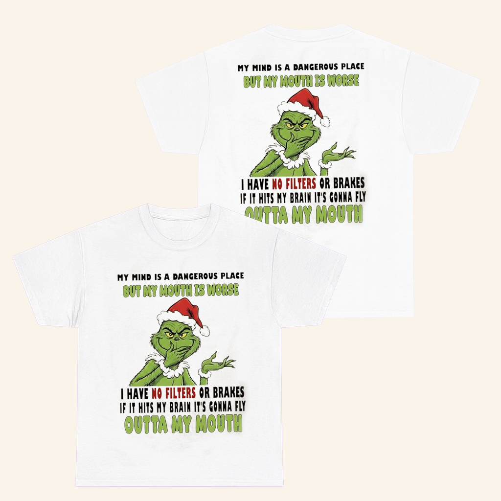 Grinch Merch My Mind Is A Dangerous Place But My Mouth Is Worse T-Shirt Christmas Gifts For Him Grinch Merch My Mind Is A Dangerous Place But My Mouth Is Worse T-Shirt Christmas Gifts For Him