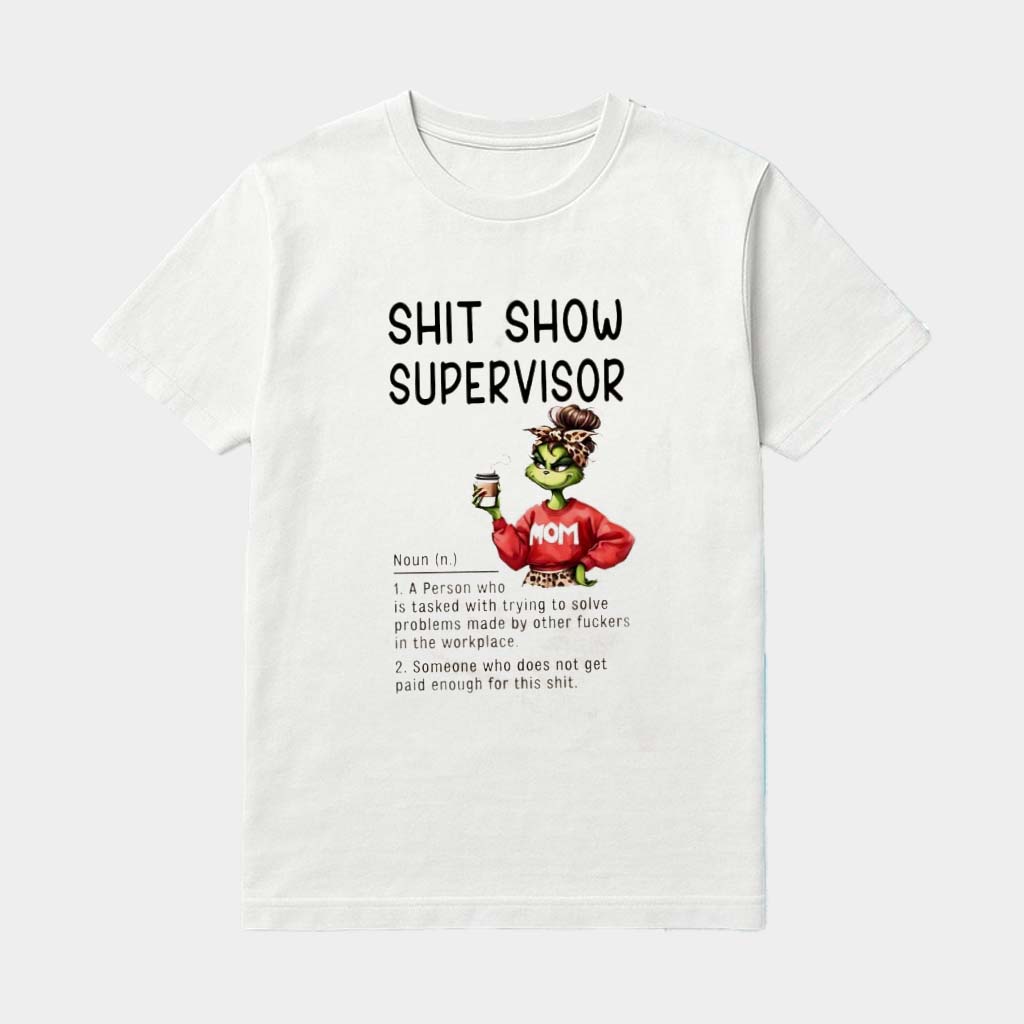 Grinch Mom Shit Show Supervisor Definition A Person Who Is Tasked With Trying To Solve Shirt