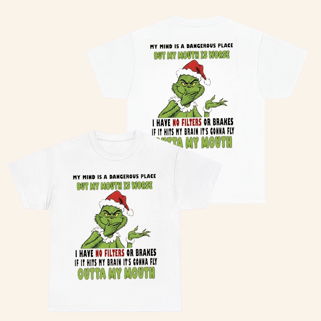 Grinch My Mind Is A Dangerous Place But My Mouth Is Worse T-Shirt Christmas Gifts For Him Grinch My Mind Is A Dangerous Place But My Mouth Is Worse T-Shirt Christmas Gifts For Him