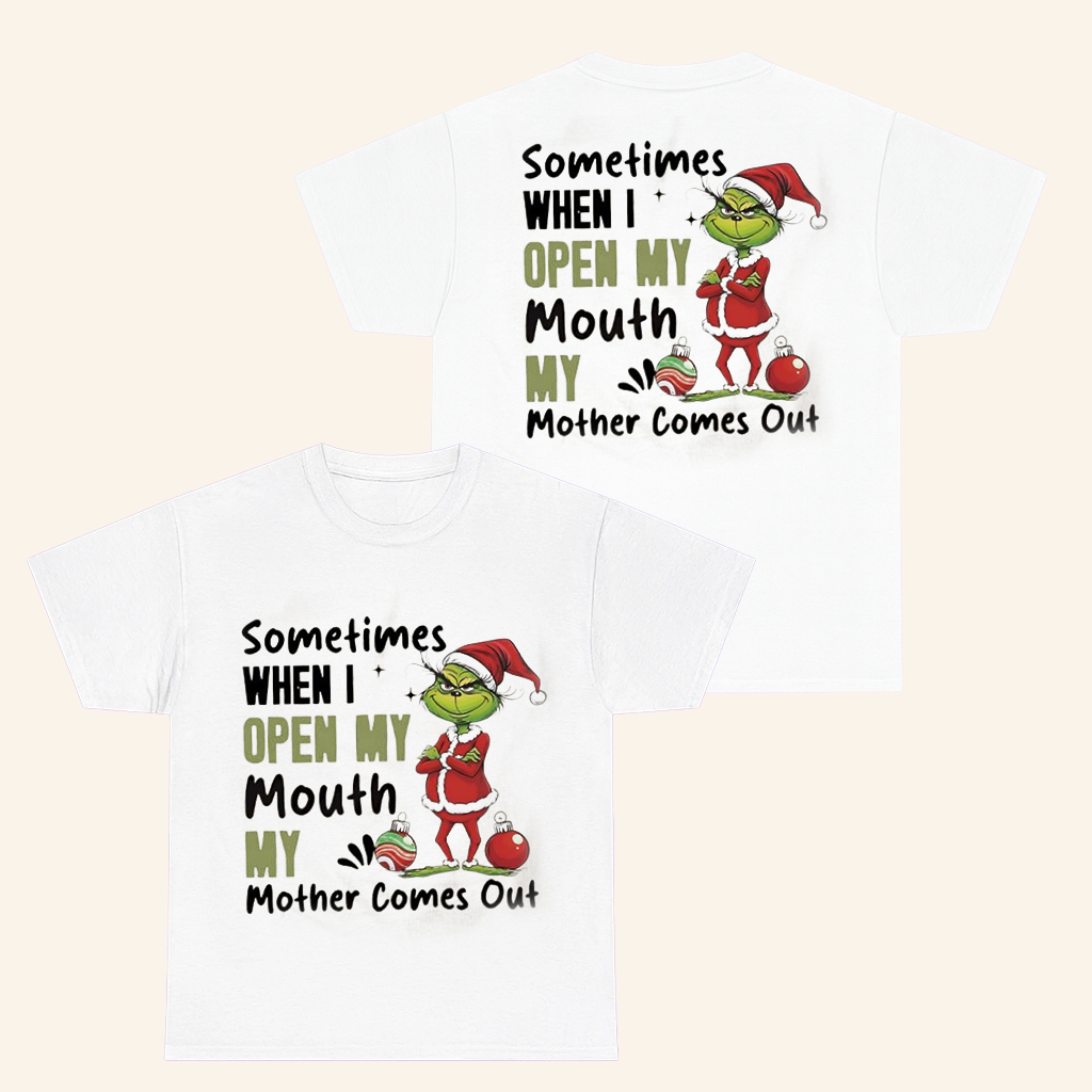 Grinch Santa Sometimes When I Open My Mouth My Mother Comes Out T-Shirt Funny Shirt Xmas Gifts Grinch Santa Sometimes When I Open My Mouth My Mother Comes Out T-Shirt Funny Shirt Xmas Gifts