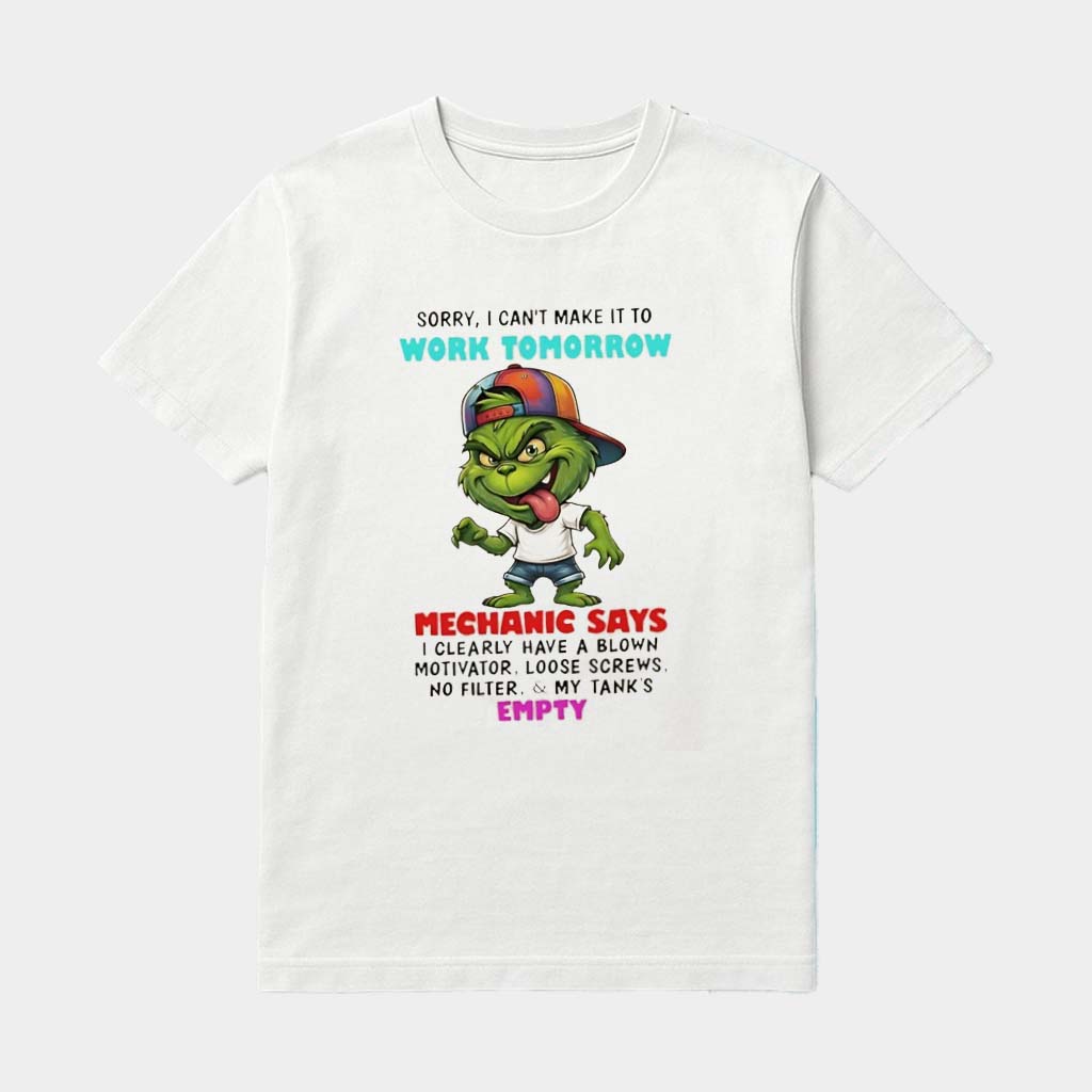 Grinch Sorry I Can't Make It To Work Tomorrow Mechanic Says Shirt Grinch Sorry I Can't Make It To Work Tomorrow Mechanic Says Shirt