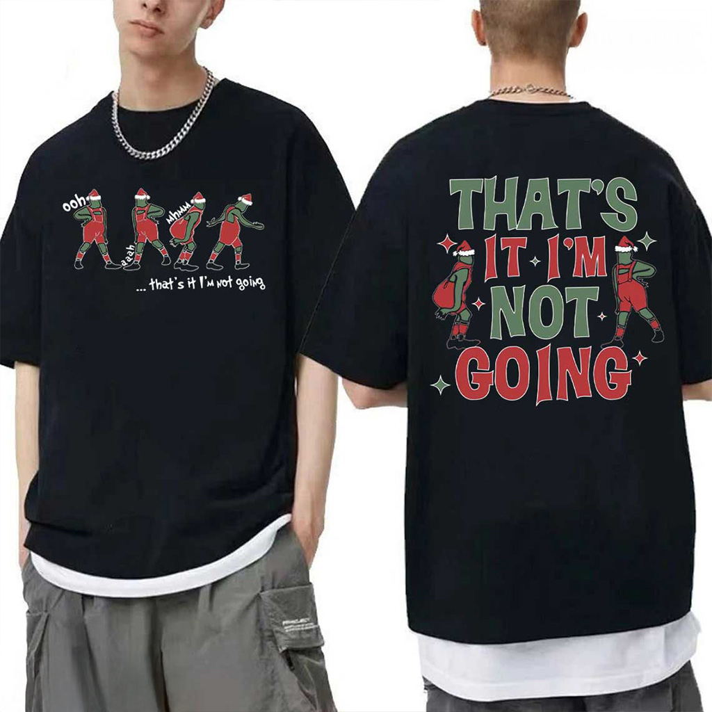 Grinch That's It I'm Not Going Shirt Funny Christmas T-Shirt Xmas Gifts For Besties Grinch That's It I'm Not Going Shirt Funny Christmas T-Shirt Xmas Gifts For Besties