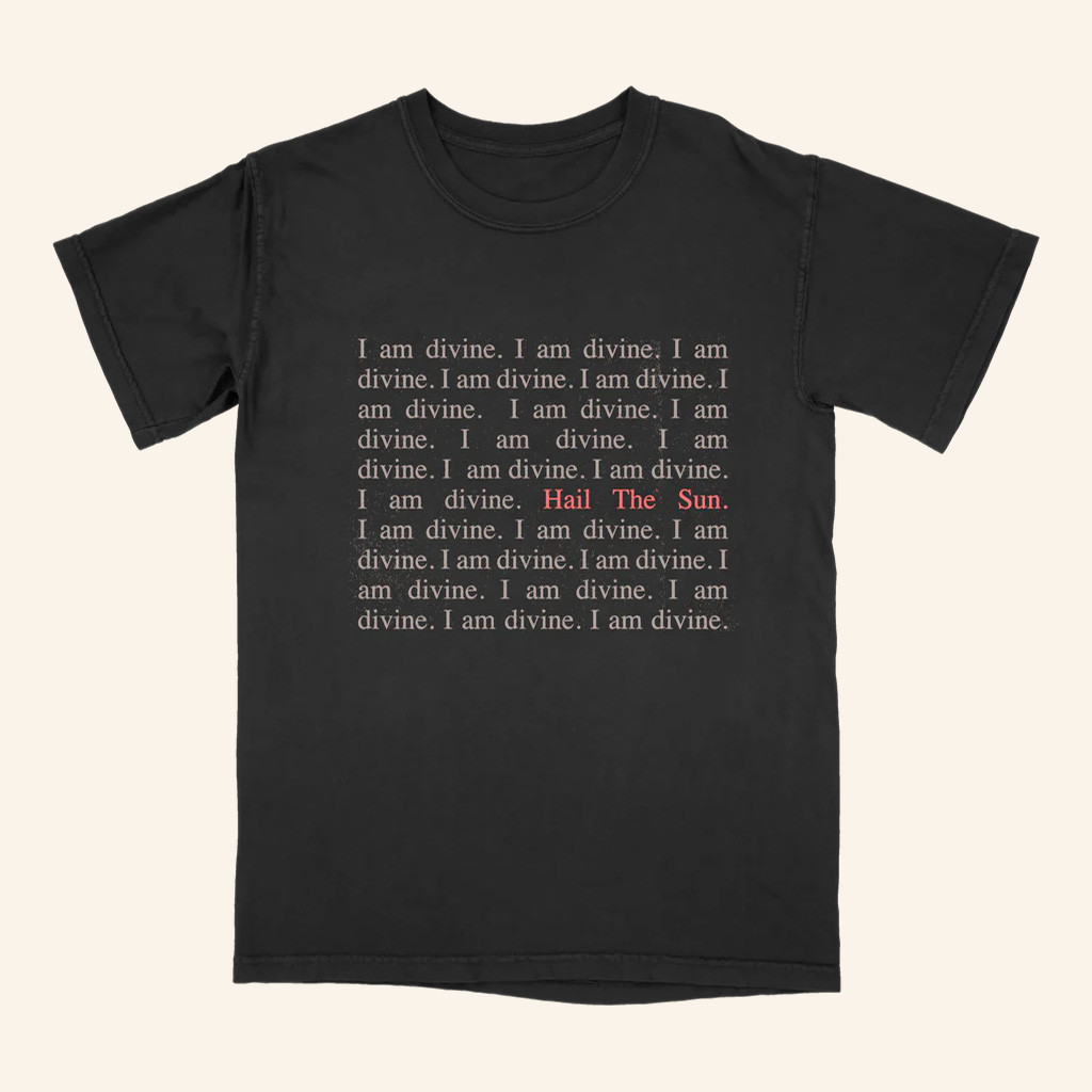 Hail The Sun Merch I Am Divine T-Shirt Gift Ideas For Music Lovers
