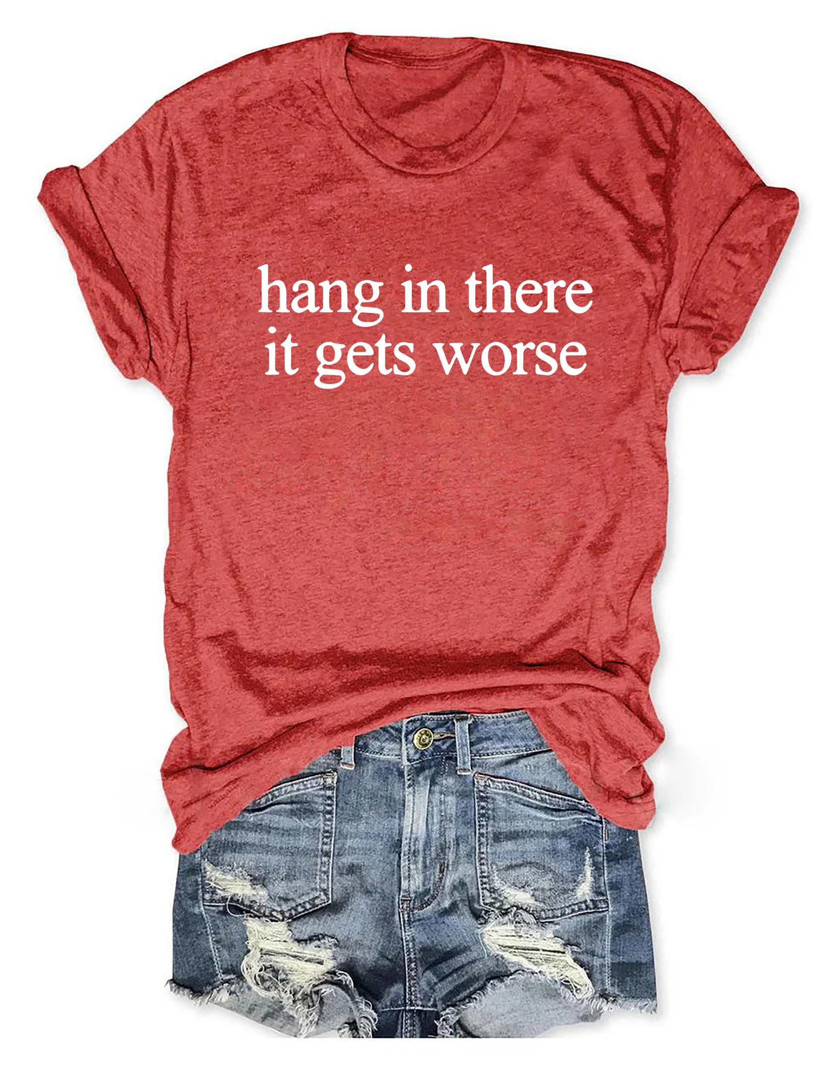 Hang In There It Gets Worse T-Shirt Funny Clothes Unique Christmas Gifts For Friends