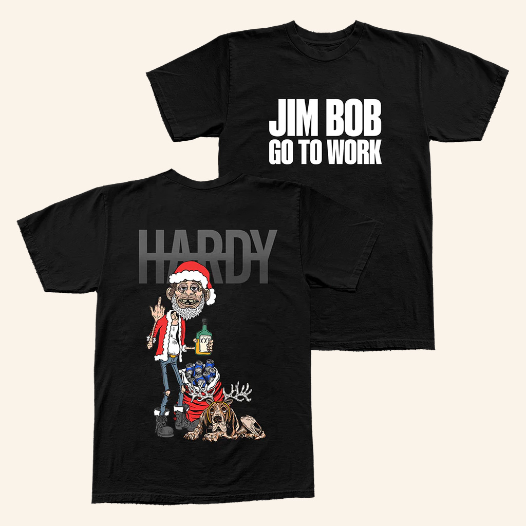 Hardy Merch Jim Bob Go To Work T-Shirt Jim Bob Holiday Shirt Christmas Gifts For Music Fans