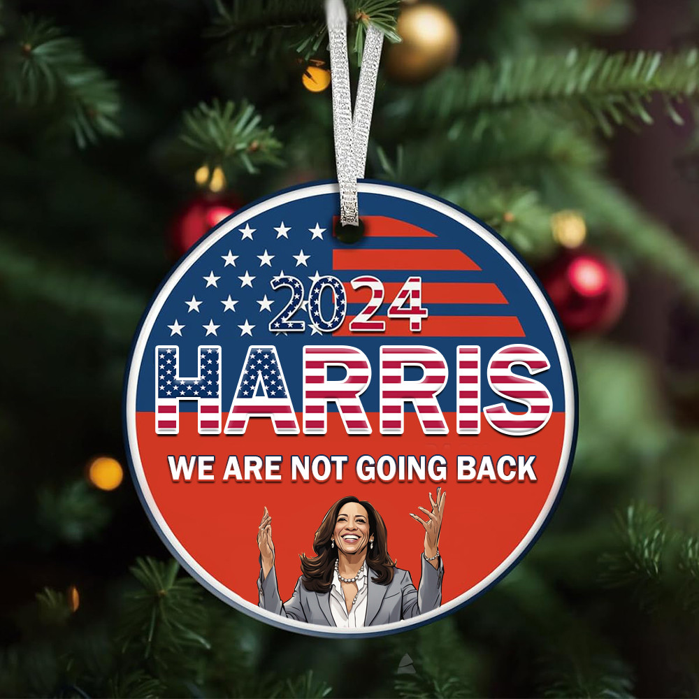 Harris 2024 We Are Not Going Back Ornament Kamala For President Ornament For Tree Christmas