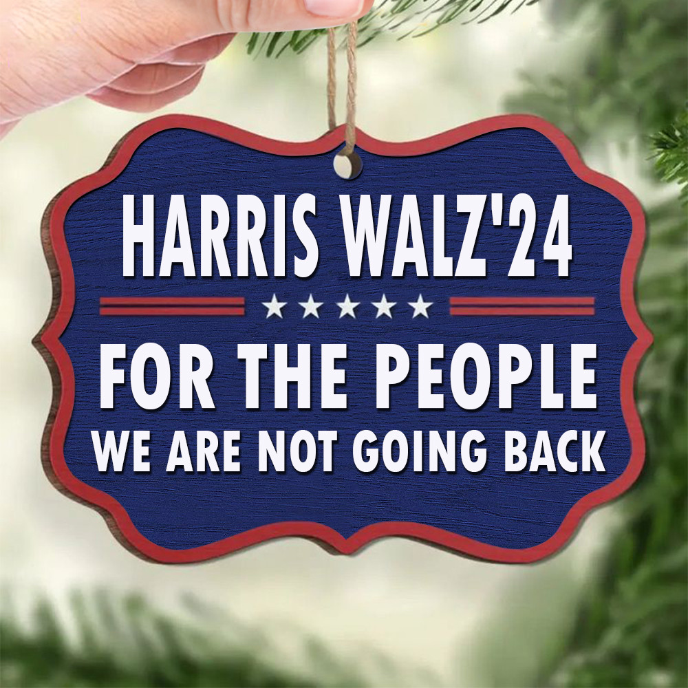 Harris Walz 24 For The People We Are Not Going Back Ornament Kamala Harris Xmas Tree Ornament