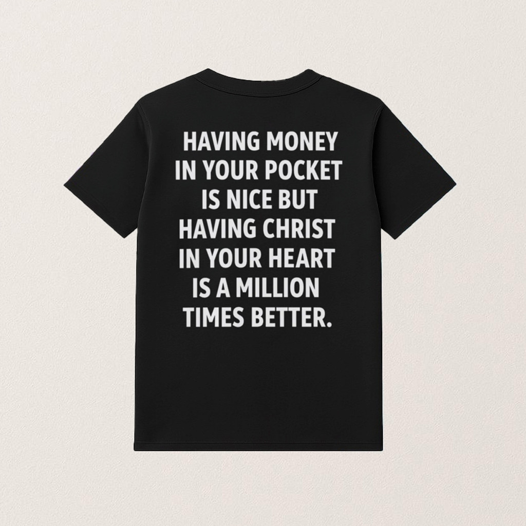 Having Money In Your Pocket Is Nice Shirt But Having Christ T-Shirt Gifts For Christian