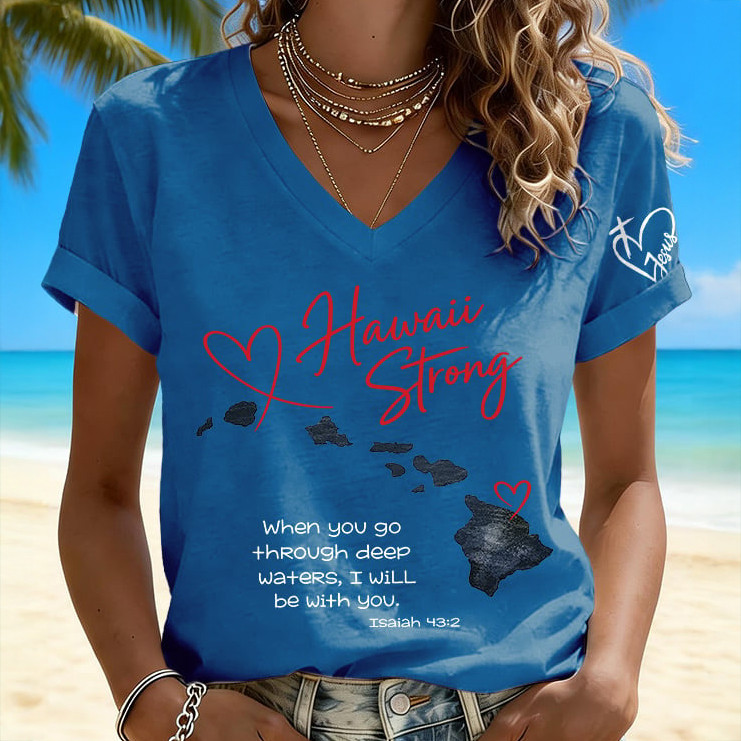 Hawaii Strong When You Go Through Deep Water V-Neck Shirt Bible Verse Shirt Streetwear Gift Idea