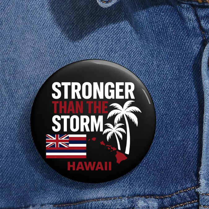 Hawaii Stronger Than The Storm Button Pin Streetwear Merch Unique Gift For Mother