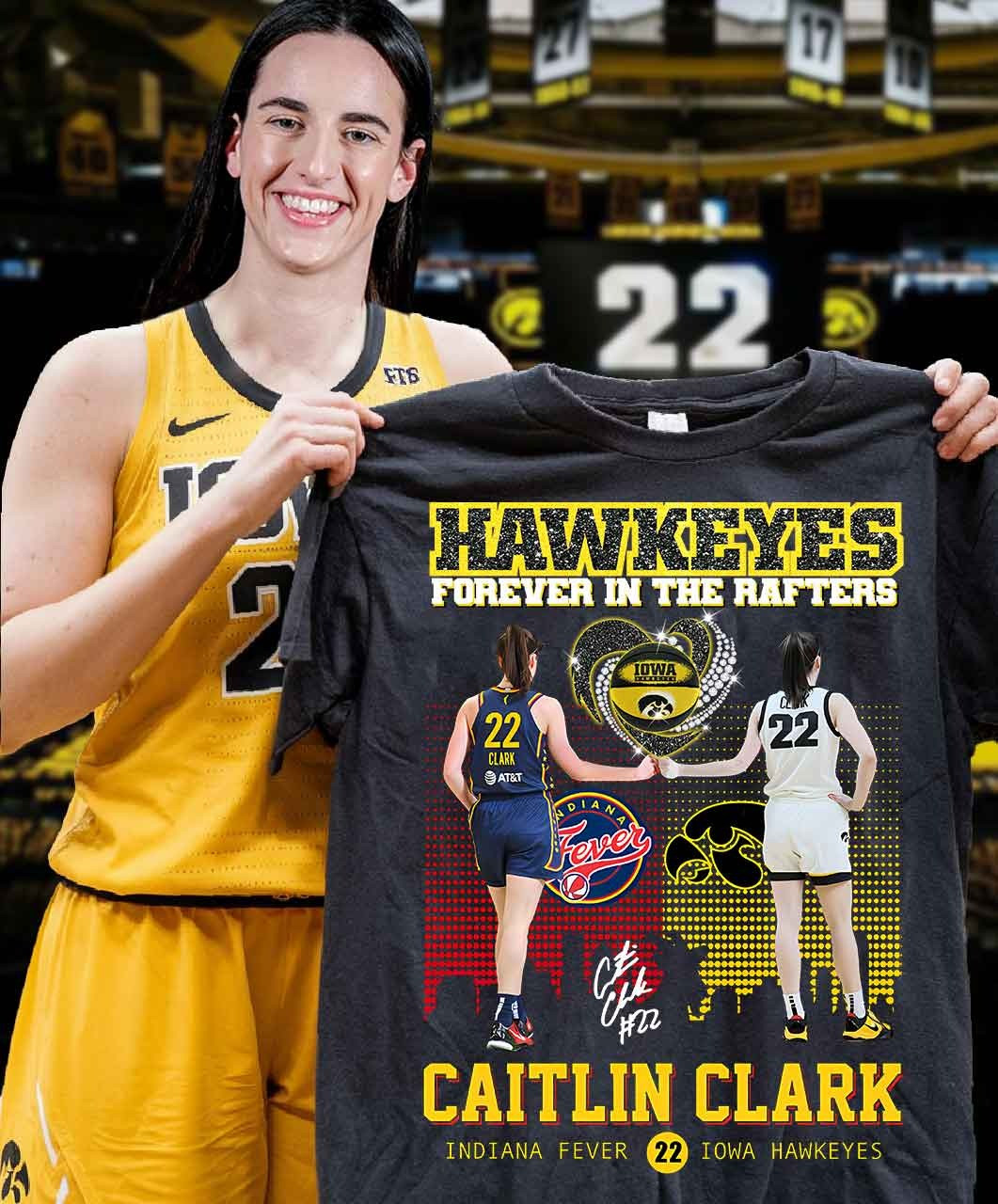 Hawkeyes Caitlin Clark 22 Forever In The Rafters Shirt Iowa Women's Basketball Fan Merch