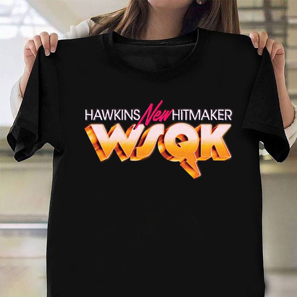 Hawkins New Hitmaker WSQK T-Shirt Stranger Things Clothes Gift Ideas For Girlfriend
