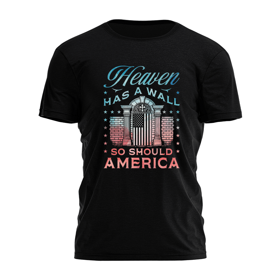 Heaven Has A Wall So Should America Shirt Usa Patriotic T-Shirts Gifts For Father