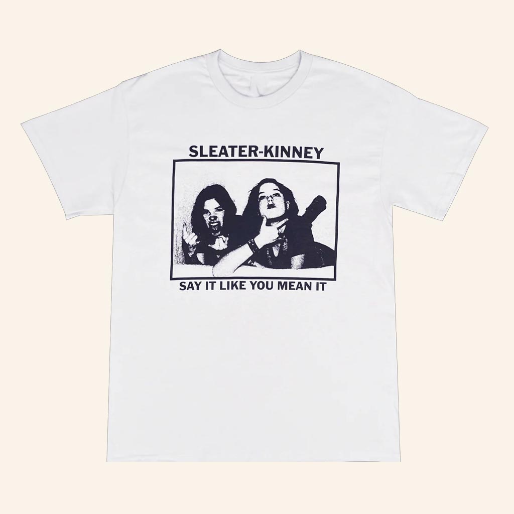 Hello Merch Sleater Kinney Say It Like You Mean It T-Shirt Gifts For Sister
