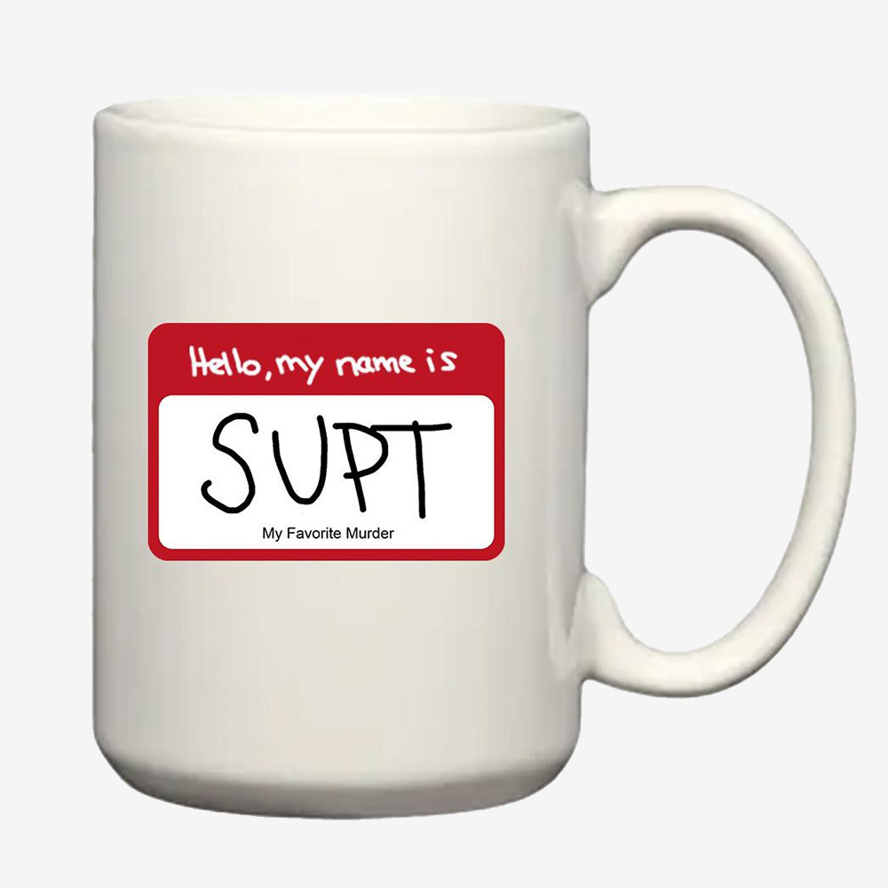 Hello My Name Is Supt Coffee Mug My Favorite Murder Cup Present For Podcast Lovers