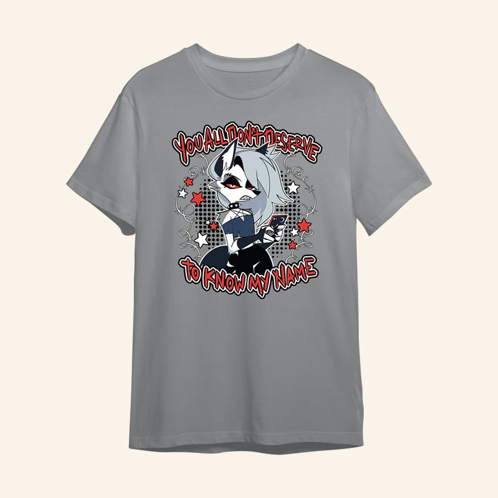 Helluva Boss Merch Loona You All Don't Deserve To Know My Name Shirt Friend Christmas Gifts