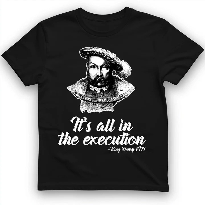 Henry VIII Execution T Shirt Tudor History Humor Tee Gift for History Lovers
