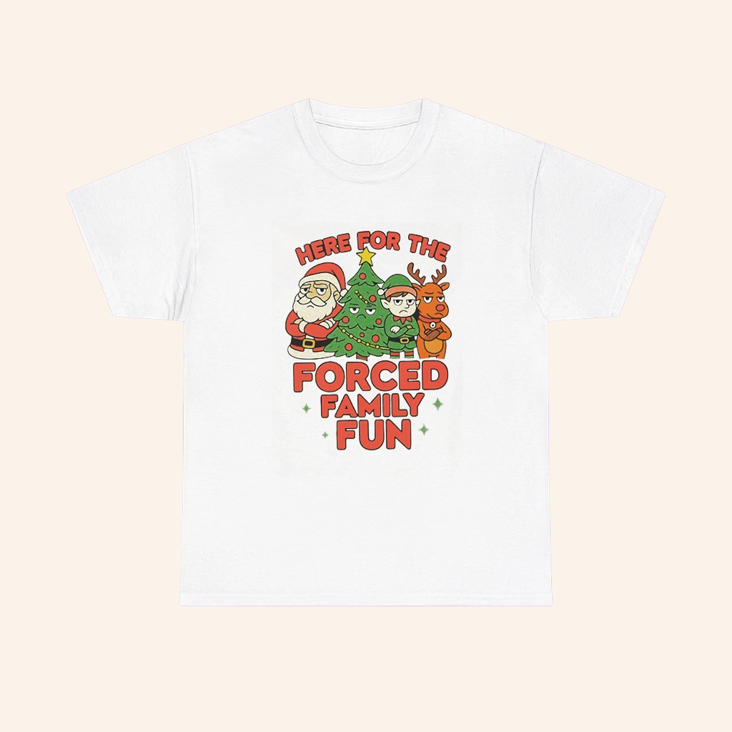 Here For The Forced Family Fun Santa Elf Reindeer Christmas T Shirt