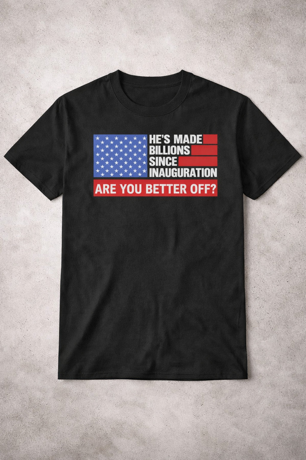 He's Made Billions Since Inauguration T-Shirt Political Economic Critique Tee Gift For Supporters