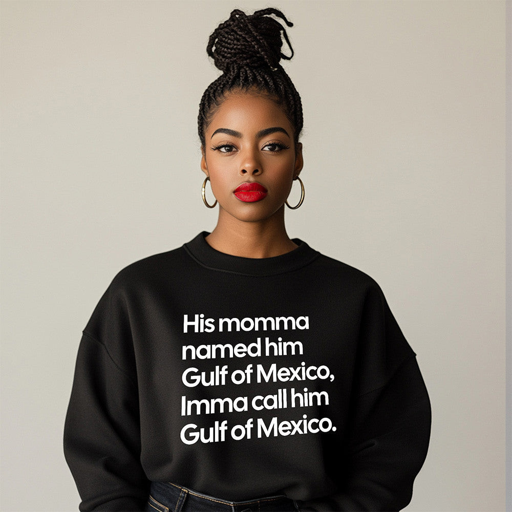 His Momma Named Him Gulf Of Mexico Sweatshirt Funny Quote Sweatshirt Gifts For Him His Momma Named Him Gulf Of Mexico Sweatshirt Funny Quote Sweatshirt Gifts For Him