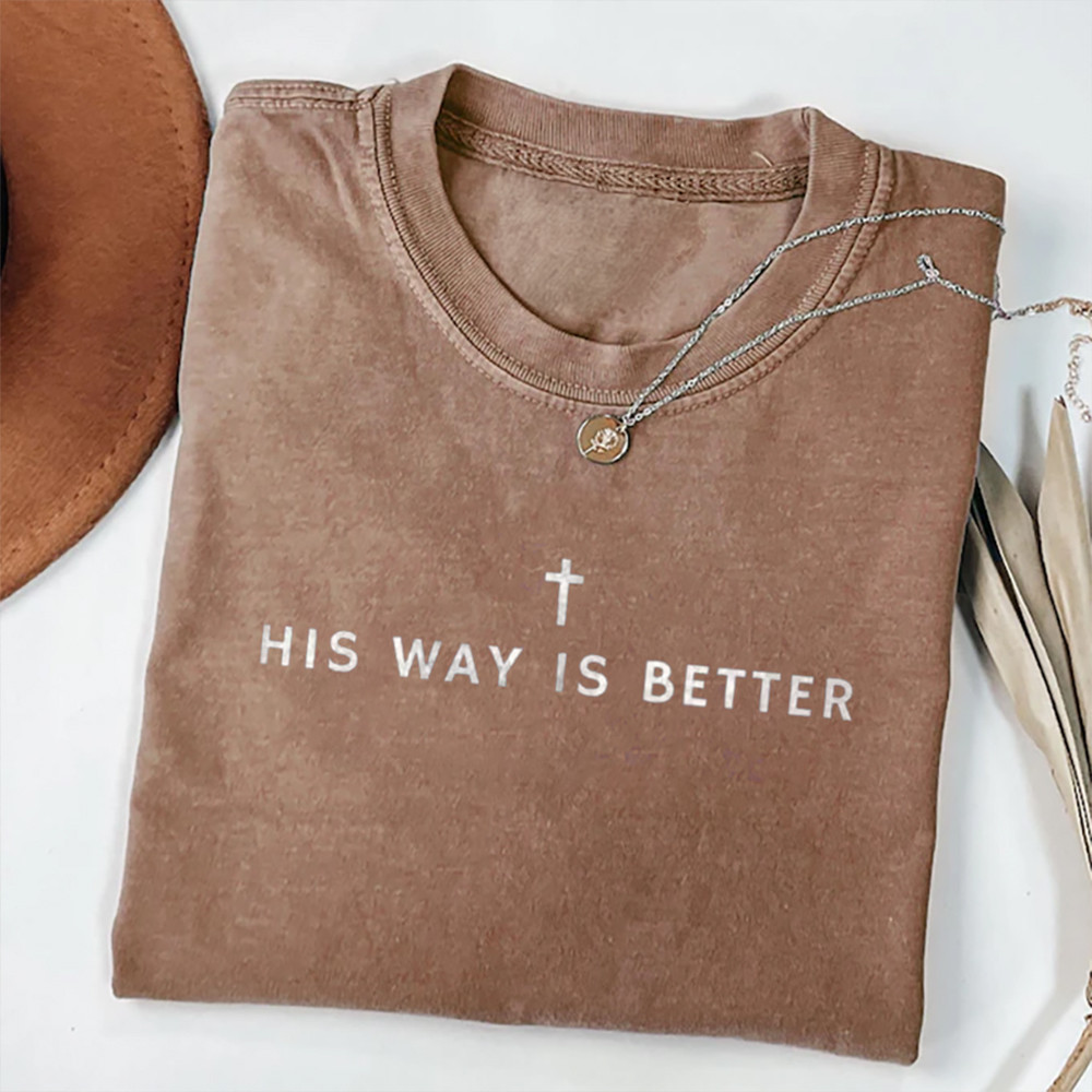 His Way Is Better Faith Cross T-Shirt Christian Clothes Best Gift For Christians