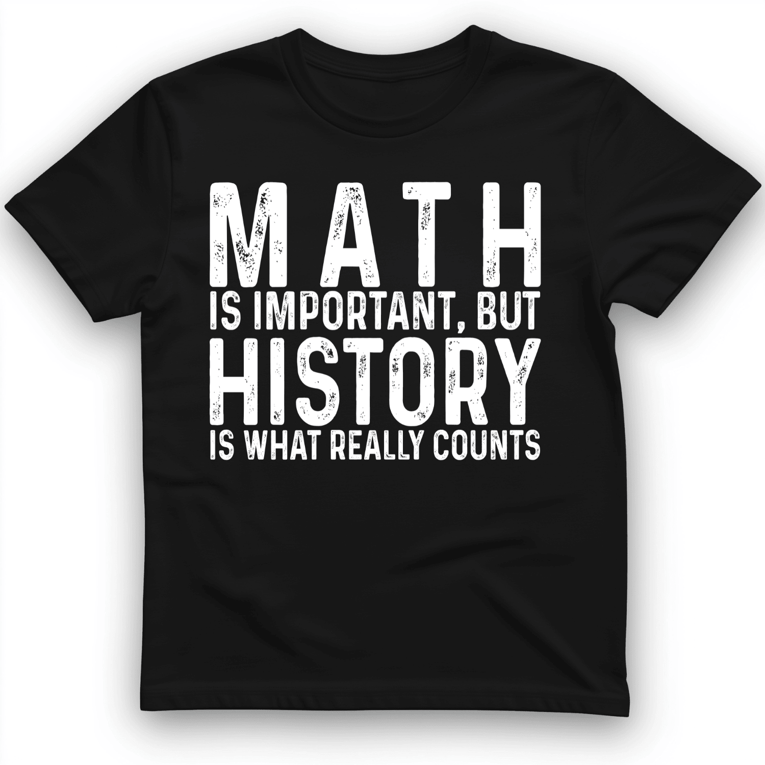 History Is What Really Counts T-Shirt Funny Shirt Unique Gifts For Students