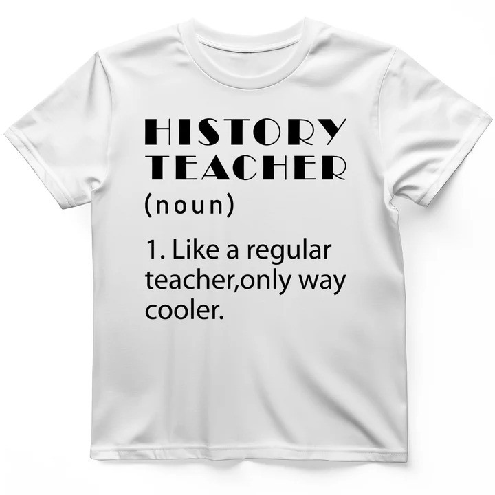 History Teacher T Shirt Funny School Tee Gift for Teachers