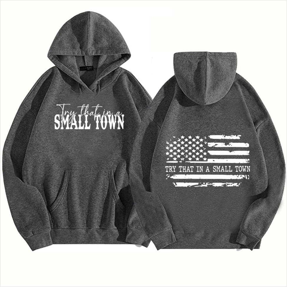 Hoodie Tuledai Try That In A Small Town Country Music Man Woman Harajuku Tops Unisex Gifts For Best Friend
