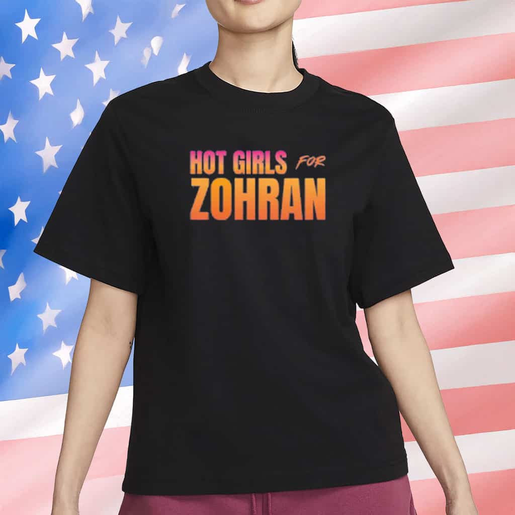 Hot Girls For Zohran For NYC Shirt Zohran Merch Pride Political Support Presents