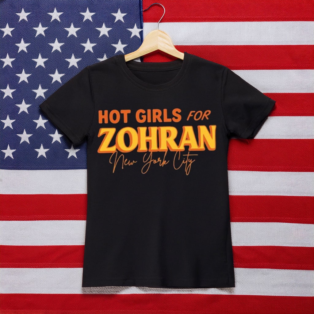 Hot Girls For Zohran Shirt New York City  Zohran Mamdani Mayor Political Support Tee Gifts