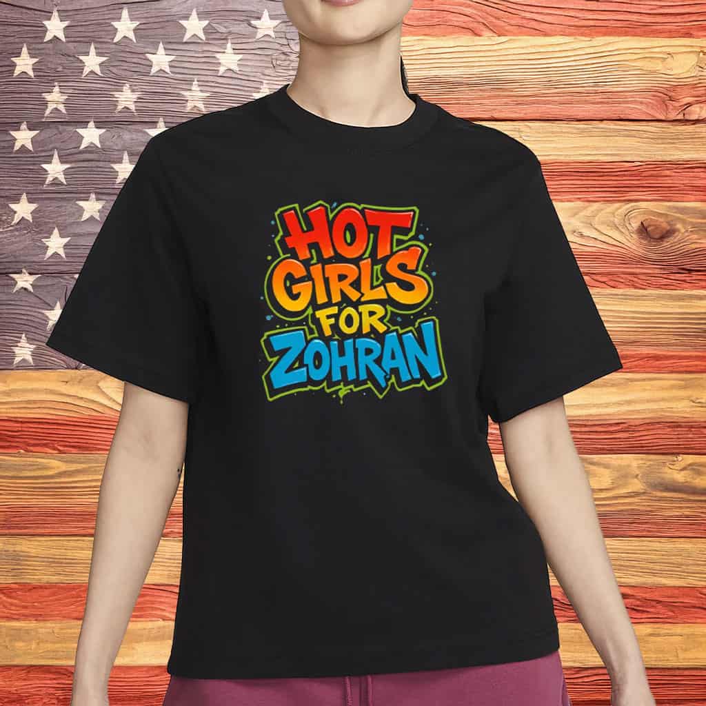 Hot Girls For Zohran T-Shirt Graffiti Political Shirt NYC Gifts For Voters