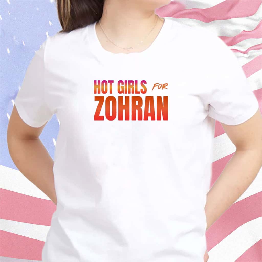 Hot Girls For Zohran T-Shirt Political Campaign Clothes Presents For Supporters