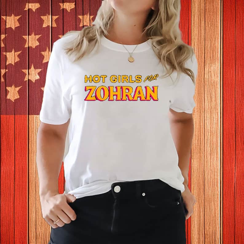 Hot Girls For Zohran T-Shirt Political Campaign Clothes Zohran Mamdani Gifts For Supporters (white option)