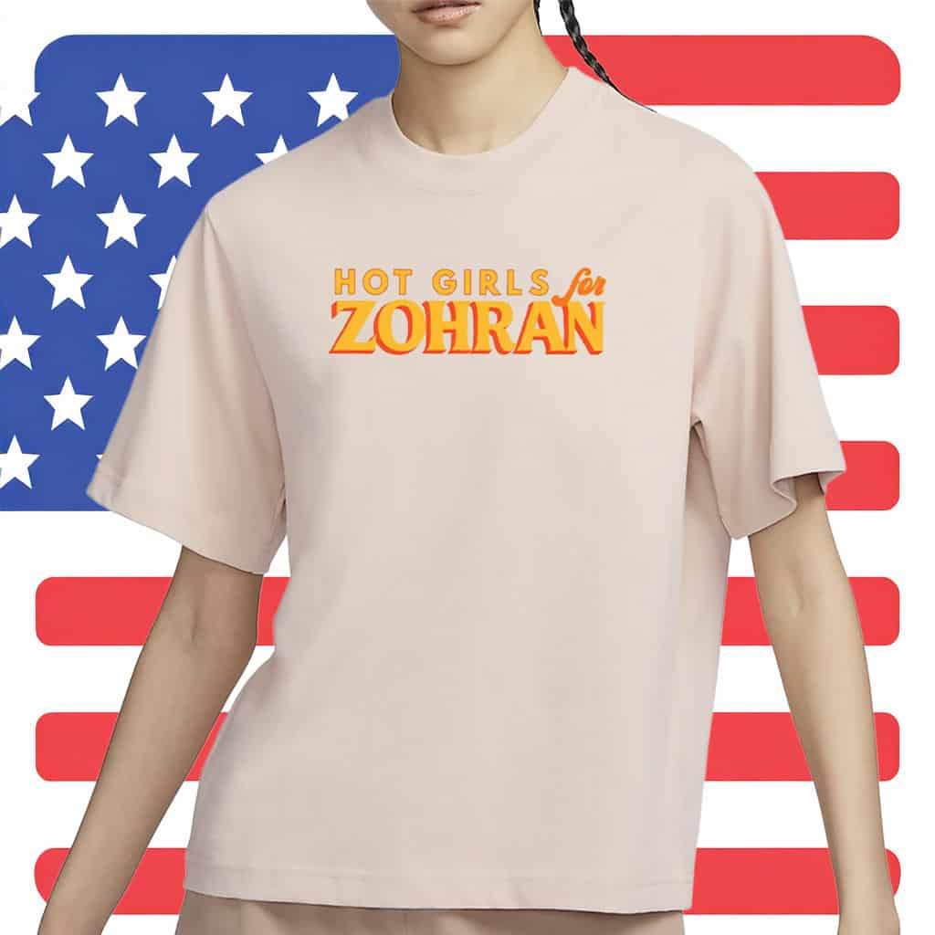Hot Girls For Zohran T-Shirt Vote Zohran Political Tee Gift For Equality Supporters