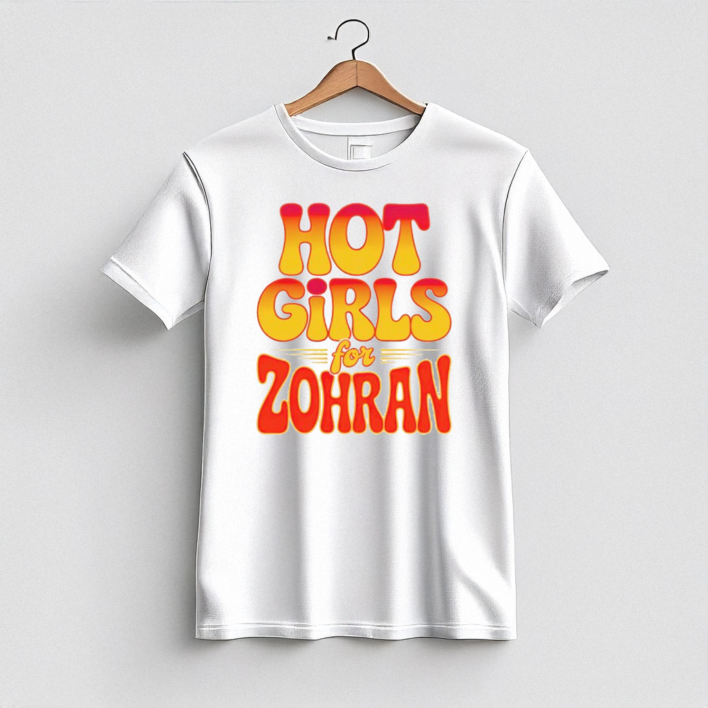 Hot Girls For Zohran Tee Zohran For NYC Campaign Zohran Mamdani Merch Official Gifts