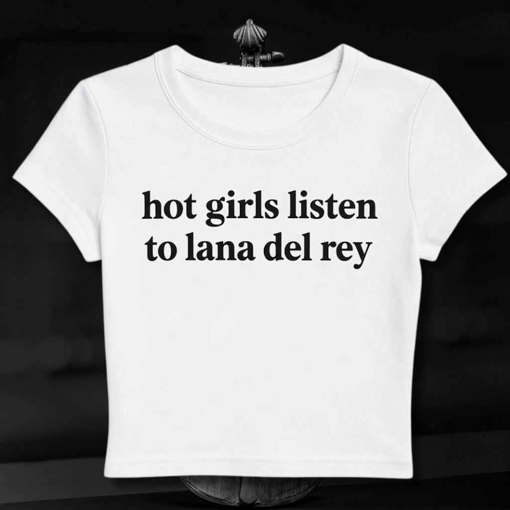 Hot Girls Listen To Lana Del Rey Baby Tee Shirt For Women Gifts For Daughter Hot Girls Listen To Lana Del Rey Baby Tee Shirt For Women Gifts For Daughter