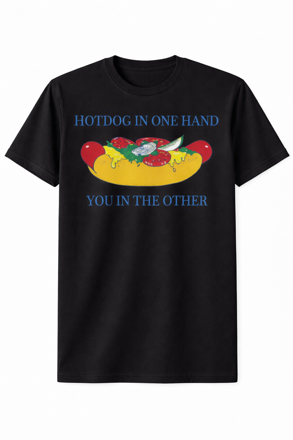Hotdog In One Hand You In The Other T-Shirt Funny Flirty Shirt Design Gift For Foodies
