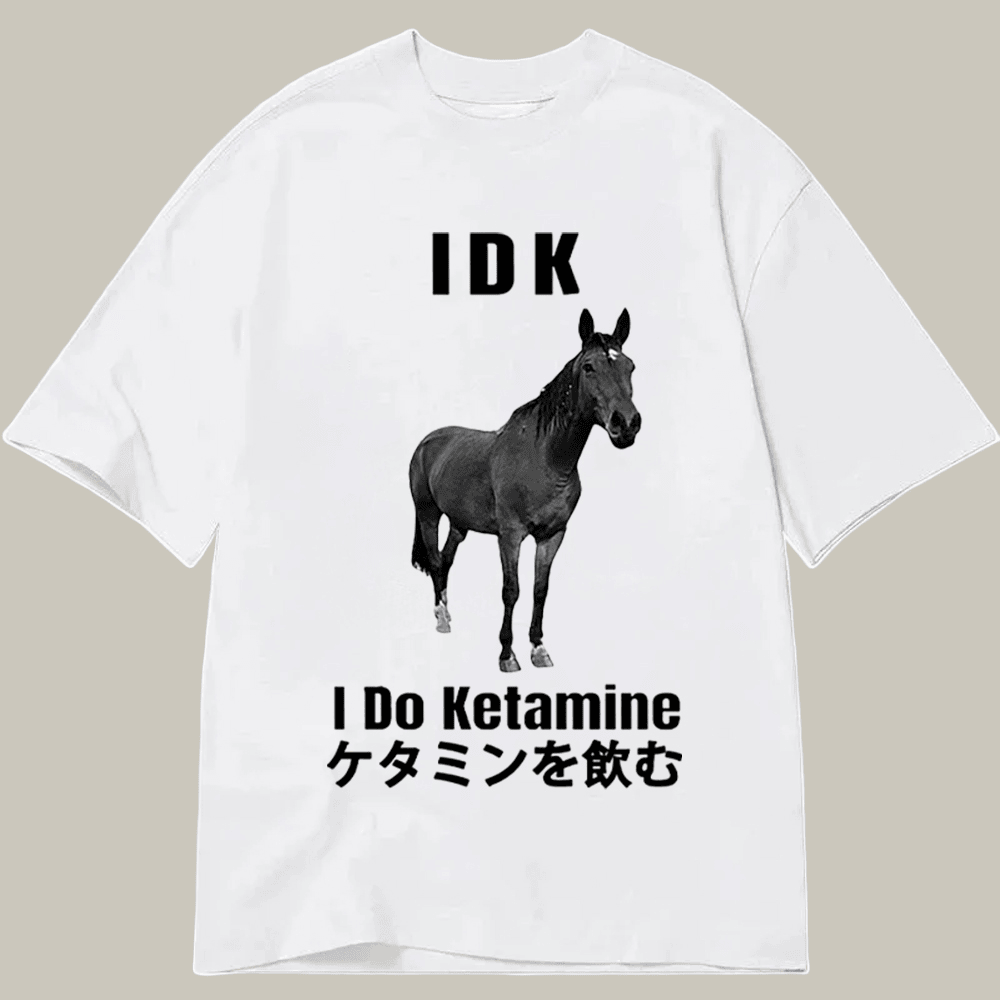 House Idk I Do Ketamine Classic T-Shirt Animal Themed Meme Shirt Gifts For Horse Lover
