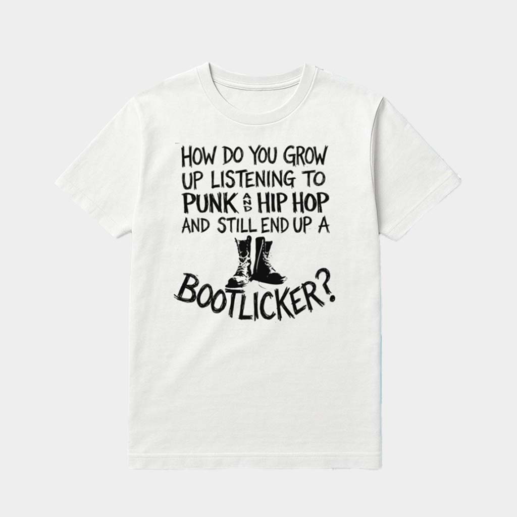 How Do You Grow Up Bootlicker Shirt Gift Ideas For Friends How Do You Grow Up Bootlicker Shirt Gift Ideas For Friends