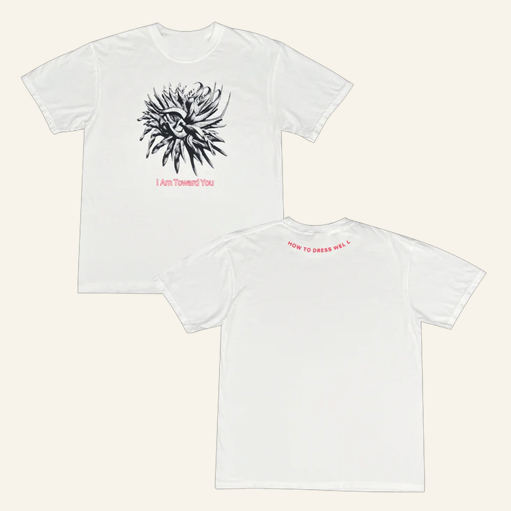 How To Dress Well Merch I Am Toward You White T-Shirt Christmas Ideas For Sister How To Dress Well Merch I Am Toward You White T-Shirt Christmas Ideas For Sister