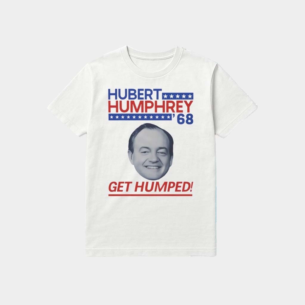 Hubert Humphrey 68 Get Humped Shirt Best Gifts For Husband Hubert Humphrey 68 Get Humped Shirt Best Gifts For Husband